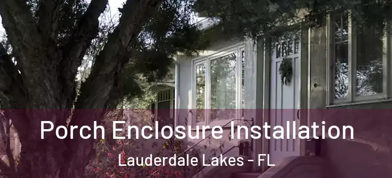  Porch Enclosure Installation Lauderdale Lakes - FL