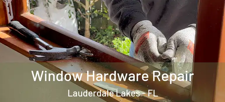  Window Hardware Repair Lauderdale Lakes - FL
